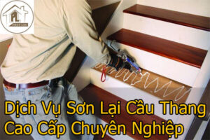 Báo giá dịch vụ thợ sơn lại cầu thang tại TPHCM tiết kiệm 20%