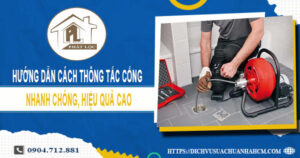 Hướng dẫn cách thông tắc cống nhanh chóng, hiệu quả cao