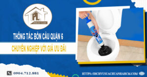 Dịch vụ thông tắc bồn cầu quận 6 ưu đãi 30% LH 0904.712.881