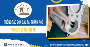 Dịch vụ thông tắc bồn cầu tại Thành Phố Thủ Đức ưu đãi 30%