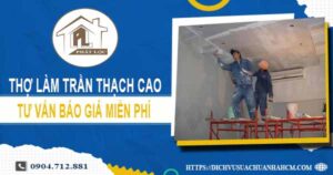 Thợ làm trần thạch cao tại Quận 1【Tư vấn báo giá miễn phí】