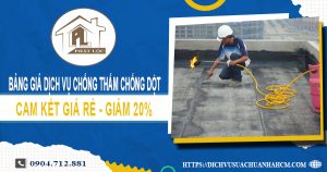 Bảng giá dịch vụ chống thấm chống dột tại Bình Chánh giảm 20%
