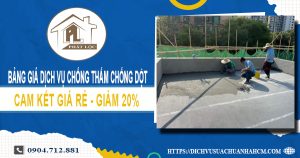 Bảng giá dịch vụ chống thấm chống dột tại Bình Thạnh giảm 20%