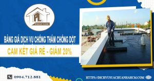 Bảng giá dịch vụ chống thấm chống dột tại Dĩ An | Giảm 20%