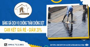Bảng giá dịch vụ chống thấm chống dột tại quận 10 | Giảm 20%