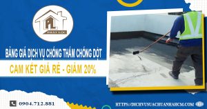 Bảng giá dịch vụ chống thấm chống dột tại quận 5 | Giảm 20%