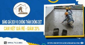 Bảng giá dịch vụ chống thấm chống dột tại quận 6 | Giảm 20%