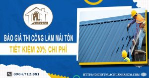 Bảng báo giá thi công làm mái tôn tại Bình Chánh【Giảm 20%】