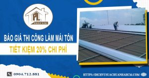 Bảng báo giá thi công làm mái tôn tại Dĩ An – 【Giảm giá 20%】