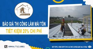 Bảng báo giá thi công làm mái tôn tại Gò Vấp【Giảm giá 20%】
