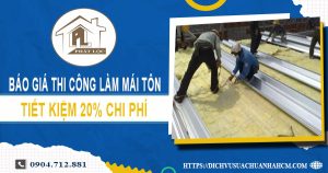 Bảng báo giá thi công làm mái tôn tại Hóc Môn -【Giảm 20%】