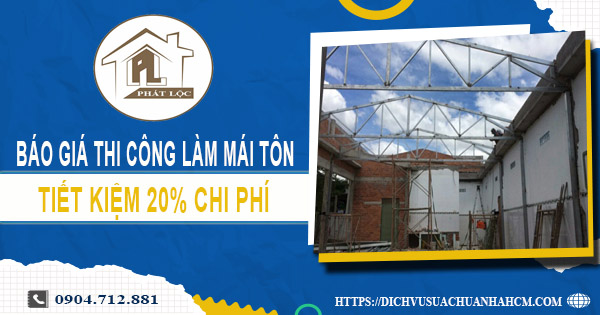 Báo giá thi công làm mái tôn tại Long Khánh | Tiết kiệm 20%