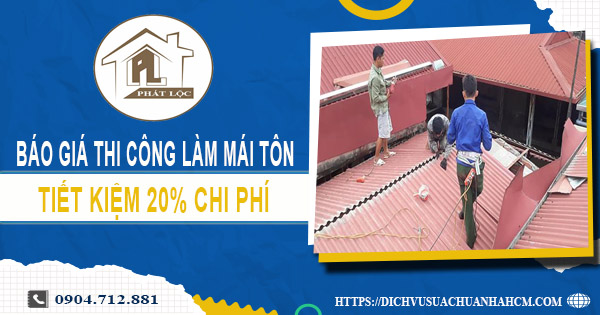Báo giá thi công làm mái tôn tại Phú Nhuận | Tiết kiệm 20%