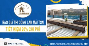 Bảng báo giá thi công làm mái tôn tại Quận 1【Giảm giá 20%】