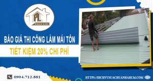 Bảng báo giá thi công làm mái tôn tại quận 11【Giảm giá 20%】
