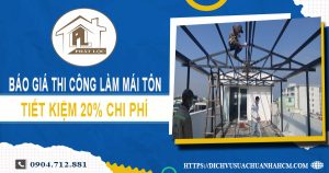 Bảng báo giá thi công làm mái tôn tại quận 12【Giảm giá 20%】