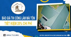 Bảng báo giá thi công làm mái tôn tại Quận 2【Giảm giá 20%】