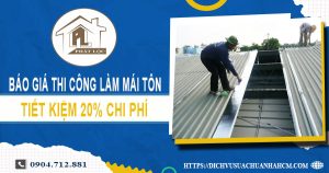 Bảng báo giá thi công làm mái tôn tại Quận 3【Giảm giá 20%】