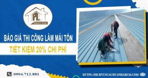 Bảng báo giá thi công làm mái tôn tại Quận 4【Giảm giá 20%】
