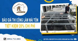 Bảng báo giá thi công làm mái tôn tại Quận 5【Giảm giá 20%】