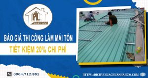 Bảng báo giá thi công làm mái tôn tại Quận 6【Giảm giá 20%】