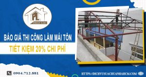Bảng báo giá thi công làm mái tôn tại Quận 8【Giảm giá 20%】