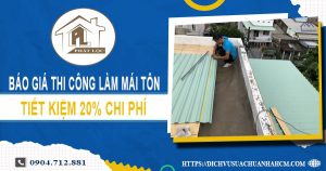 Bảng báo giá thi công làm mái tôn tại Quận 9【Giảm giá 20%】