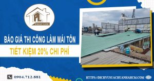 Bảng báo giá thi công làm mái tôn tại Tân Bình – 【Giảm 20%】