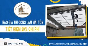 Bảng báo giá thi công làm mái tôn tại Thủ Dầu Một【Giảm 20%】
