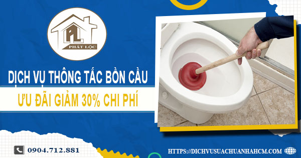 Dịch vụ thông tắc bồn cầu tại Biên Hoà ưu đãi giảm 30% chi phí