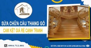 Báo giá sửa chữa cầu thang gỗ tại Đồng Nai【Cập nhật 2025】