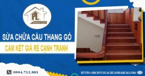 Bảng giá sửa chữa cầu thang gỗ tại Gò Vấp【Cập Nhật 2025】