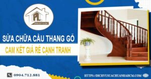 Báo giá sửa chữa cầu thang gỗ tại Hóc Môn【Cập Nhật 2025】