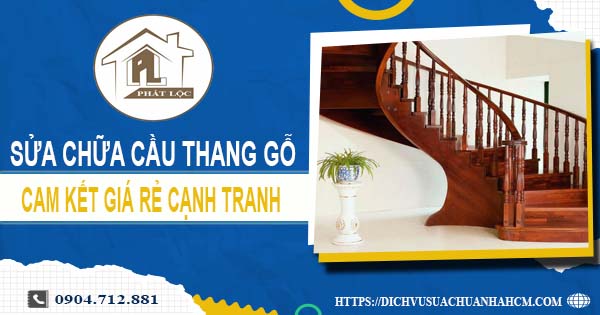 Bảng giá sửa chữa cầu thang gỗ tại Hóc Môn【Cập Nhật 2025】