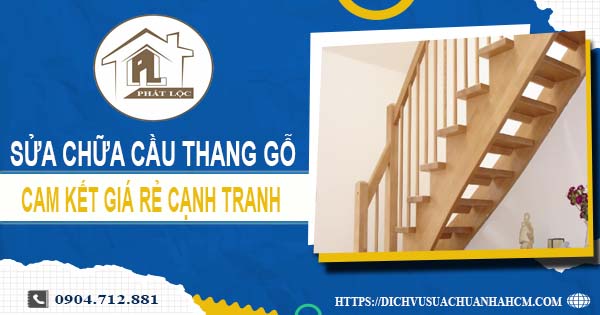 Bảng giá sửa chữa cầu thang gỗ tại Long Khánh【Cập Nhật 2025】