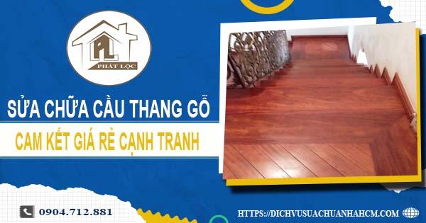 Bảng giá sửa chữa cầu thang gỗ tại Long Thành【Cập Nhật 2025】