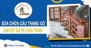 Bảng giá sửa chữa cầu thang gỗ tại Quận 1【Cập Nhật 2025】