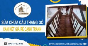 Bảng giá sửa chữa cầu thang gỗ tại quận 11【Cập nhật 2025】