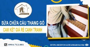 Bảng giá sửa chữa cầu thang gỗ tại quận 12【Cập nhật 2025】