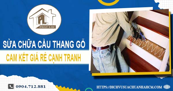 Bảng giá sửa chữa cầu thang gỗ tại Quận 12【Cập Nhật 2025】