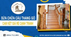Bảng giá sửa chữa cầu thang gỗ tại Quận 2【Cập Nhật 2025】