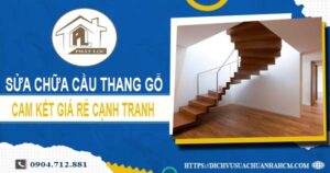 Bảng giá sửa chữa cầu thang gỗ tại Quận 3【Cập Nhật 2025】