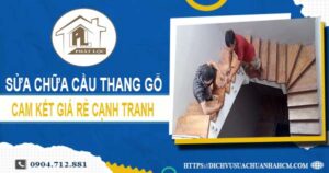 Bảng giá sửa chữa cầu thang gỗ tại Quận 4【Cập Nhật 2025】