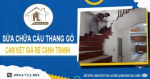 Bảng giá sửa chữa cầu thang gỗ tại Quận 6【Cập Nhật 2025】