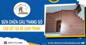 Bảng giá sửa chữa cầu thang gỗ tại Quận 7【Cập Nhật 2025】