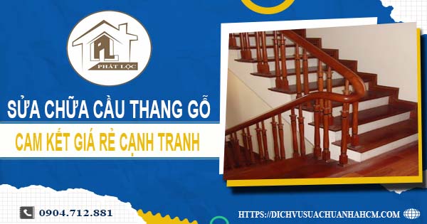 Bảng giá sửa chữa cầu thang gỗ tại Quận 9【Cập Nhật 2025】