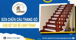 Giá sửa chữa cầu thang gỗ tại Thủ Dầu Một【Cập Nhật 2025】