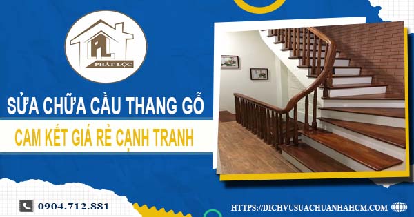 Bảng giá sửa chữa cầu thang gỗ tại Thủ Đức【Cập Nhật 2025】