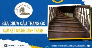 Báo giá sửa chữa cầu thang gỗ tại Thuận An【Cập nhật 2025】