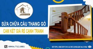 Bảng giá sửa chữa cầu thang gỗ tại TpHCM【Cập Nhật 2025】